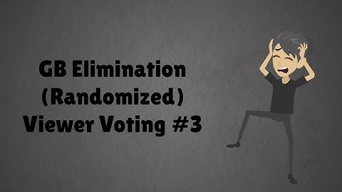 GB Elimination (Randomized) Viewer Voting Episode 3