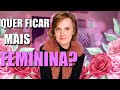 4 DICAS PARA SER MAIS FEMININA | Dicas de Moda, Estilo e Comportamento Feminino