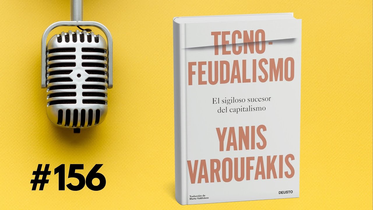 156 - Tecnofeudalismo: ¿Murió el capitalismo y ahora somos unos siervos? - Yanis Varoufakis