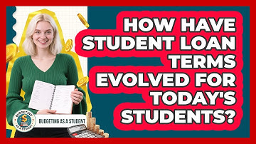 How Have Student Loan Terms Evolved For Today