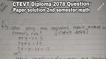 CTEVT Diploma 2078 question paper solution || row equivalent and Cramer