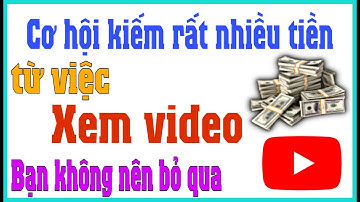 Web mới - Cơ hội kiếm rất nhiều tiền từ việc xem video miễn phí không nên bỏ qua