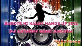 Budots Ni Kaloy Hands Up 2021 [Dj Anthony Gime] [AMC&TH]