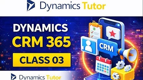 Dynamics 365 CRM Techno-Functional Training | Beginner to Advanced | Class 03.