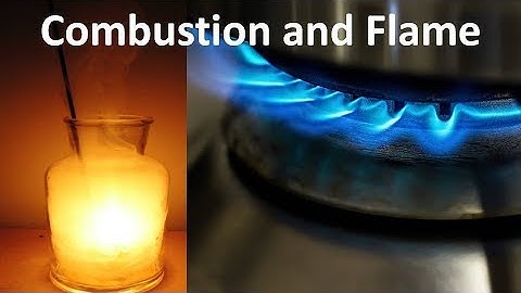 What is Combustion, Types of Combustion and Flame