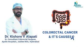 Colorectal Cancer & It’s Causes | Dr. Kishore V Alapati, Colorectal Surgeon | Apollo Hospitals, Hyd