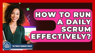 How To Run A Daily Scrum Effectively? - The Project Manager Toolkit