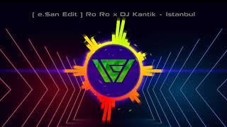 [ e.San Edit ] Ro Ro x Dj Kantik - Istanbul (Original)