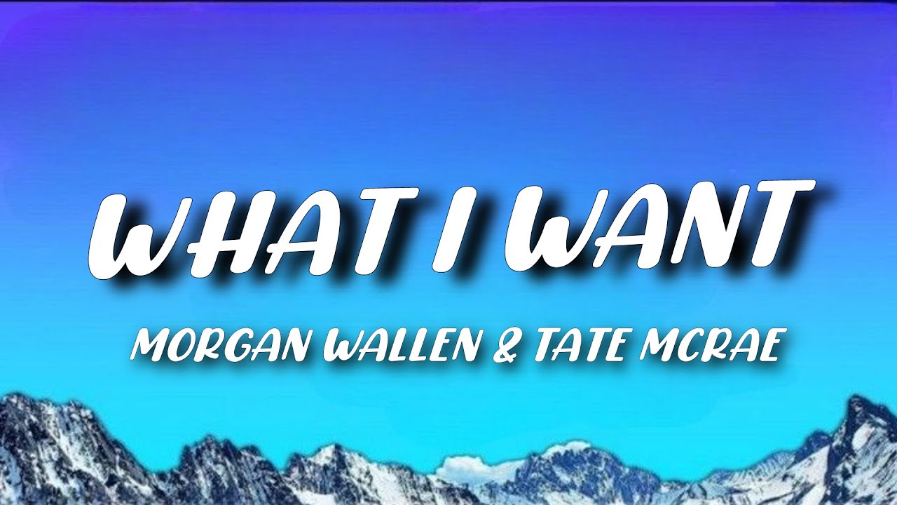 What I Want – Morgan Wallen & Tate McRae (Lyrics) | Official Lyric Video What I Want – Morgan Wallen & Tate McRae (Lyrics) | Official Lyric Video