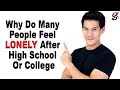 Why Do Many People Feel Lonely After High School Or College