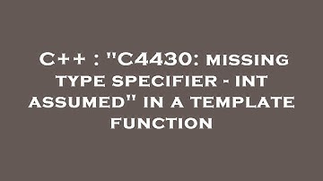 C++ : "C4430: missing type specifier - int assumed" in a template function