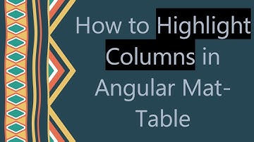 How to Highlight Columns in Angular Mat-Table