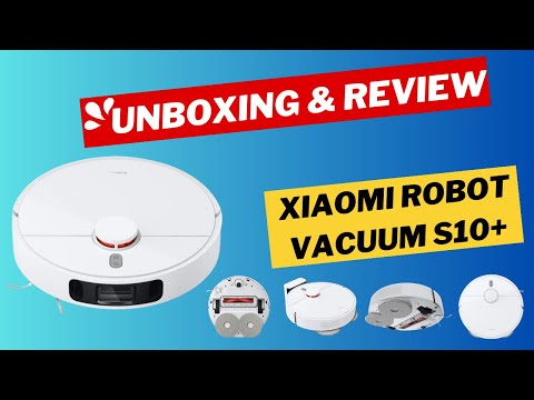 Xiaomi Robot Vacuum S10+ Unboxing and Review 