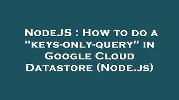 NodeJS : How to do a "keys-only-query" in Google Cloud Datastore (Node.js)