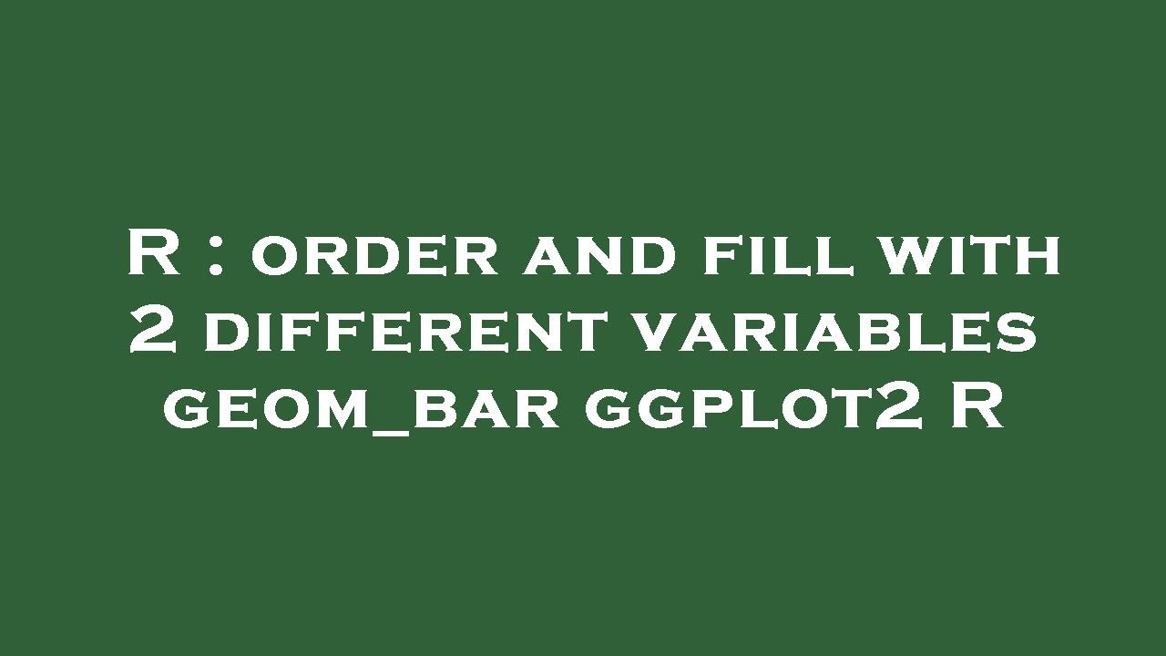 R : order and fill with 2 different variables geom_bar ggplot2 R