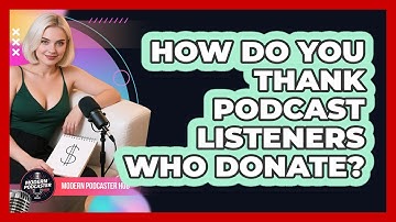How Do You Thank Podcast Listeners Who Donate? - Modern Podcaster Hub