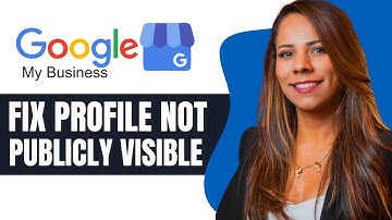 Google Business Profile Not Publicly Visible How to Fix The issue