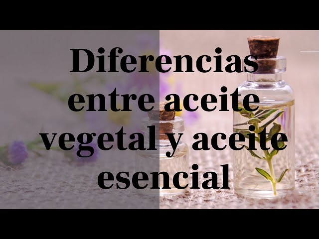 Diferencias entre aceite esencial y vegetal