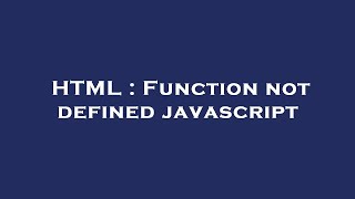 html : function not defined javascript