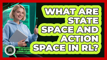 What Are State Space And Action Space In RL? - AI and Machine Learning Explained