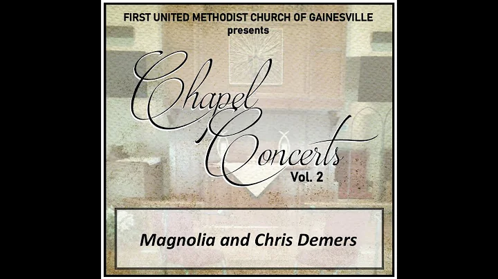 Chapel Concerts Volume 2 - Magnolia and Chris Demers