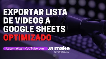 Exportar lista de videos a Google sheets con Make (ex Integromat)