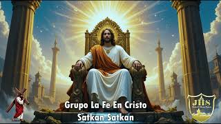 Grupo La Fe En Cristo - Satkan Satkan Cantos Católicos 2025