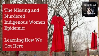 The Missing and Murdered Indigenous Women Epidemic: Learning How We Got Here