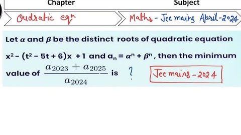 jee mains 2024 april|Let a and ẞ be the distinct roots of quadratic equation x2-(t2-5t+6)x +1  #jee