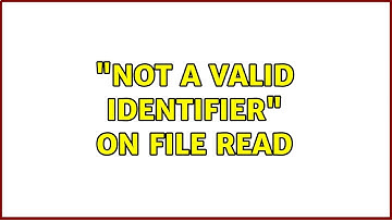"Not a valid identifier" on file read