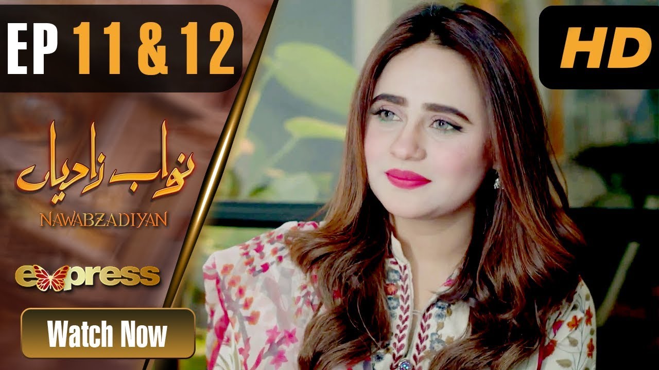 Nawabzadiyan - Episode 11 & 12 Express TV Apr 12