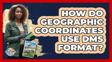 How Do Geographic Coordinates Use DMS Format?