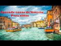 🇮🇹 Curiosidades de Venecia (ITALIA). Vídeo educativo para niños y niñas.