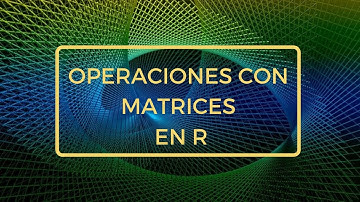 Operaciones con Matrices en R
