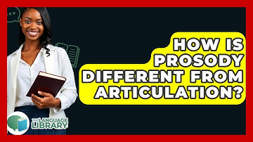 How Is Prosody Different From Articulation? - The Language Library