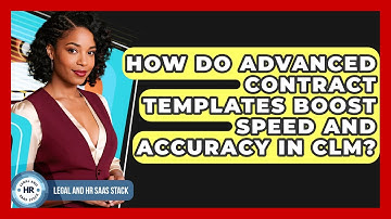 How Do Advanced Contract Templates Boost Speed And Accuracy In CLM? - Legal And HR SaaS Stack