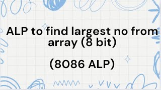 ASSEMBLY LANGUAGE PROGRAM TO FIND THE LARGEST NUMBER IN AN ARRAY