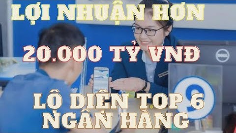 Top 10 ngân hàng lợi nhuận cao nhất 2023 năm 2024