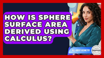 How Is Sphere Surface Area Derived Using Calculus? - All About Geometry