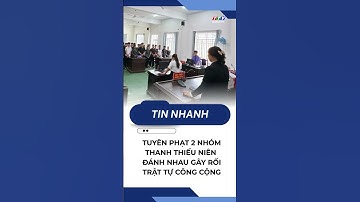 Tuyên phạt 2 nhóm thanh thiếu niên đánh nhau gây rối trật tự công cộng