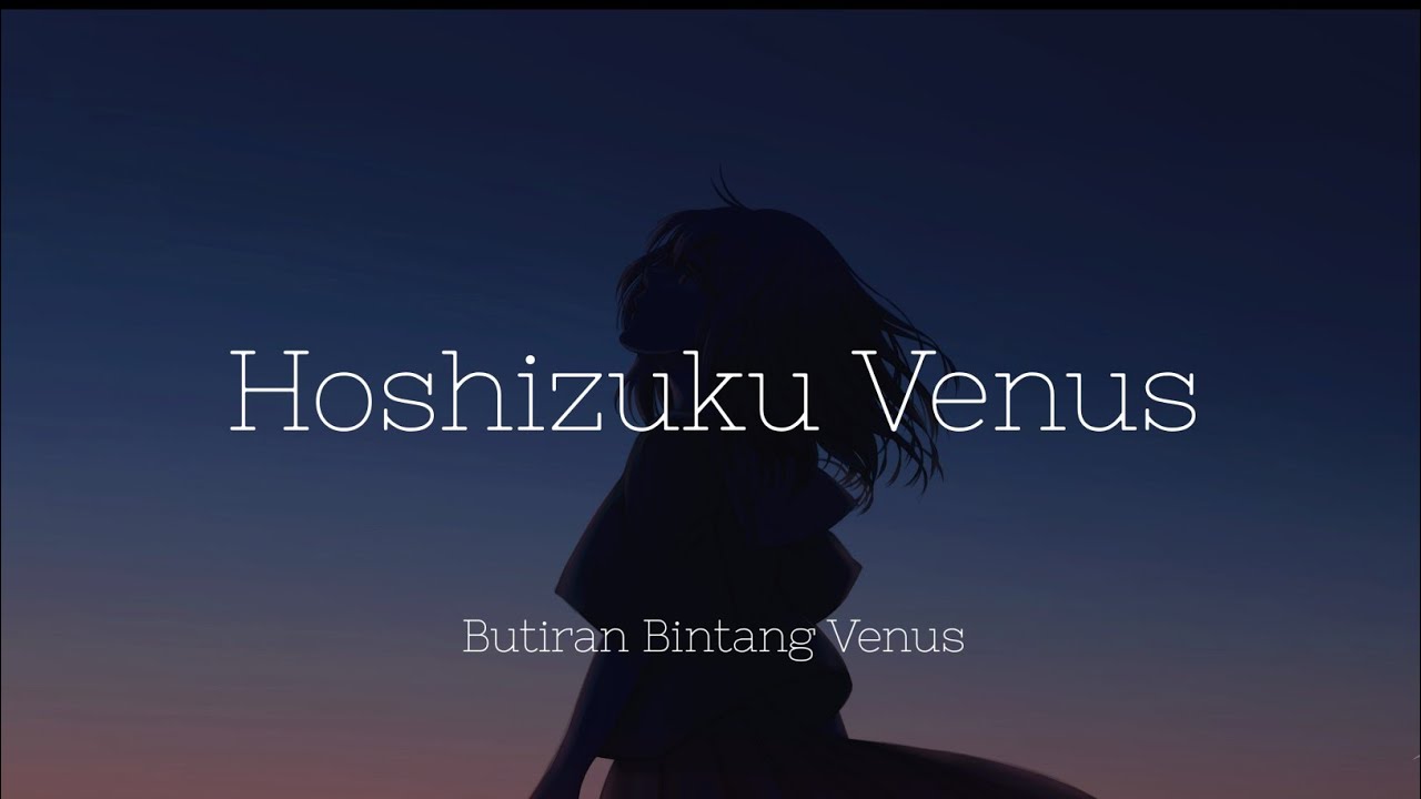 Aimer   Hoshikuzu Venus Lyrics  Terjemahan