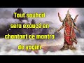 Tout souhait sera exauc par ce mantra de yogini