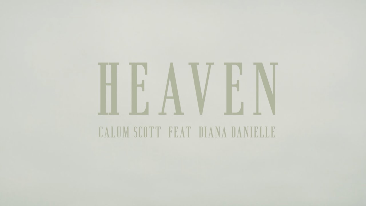 @CalumScottOfficial feat. @DianaDanielleTV - Heaven (Official Music