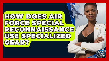How Does Air Force Special Reconnaissance Use Specialized Gear? - Sky Command Brotherhood