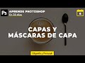 Las capas y las máscaras de capa en Photoshop | Dia 6