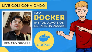 Docker: Introdução e os primeiros passos - LIVE com convidado: Renato Groffe