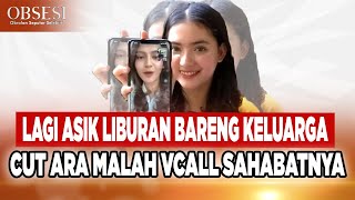 LUCUNYA CUT ARA VIDEO CALL TEMEN DEKETNYA SAAT LIBURAN BARENG KELUARGA, MAU NGAPAIN ? - OBSESI