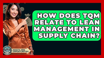 How Does TQM Relate To Lean Management In Supply Chain? - AssetsandOpportunity.org