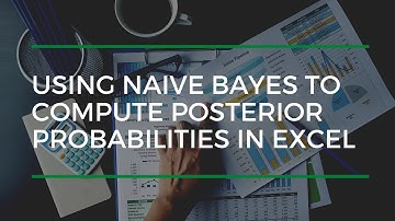 Using Naive Bayes To Compute Posterior Probabilities In Excel