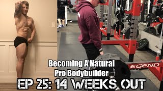 BECOMING A NATURAL PRO BODYBUILDER | Ep 25: 14 Weeks Out!